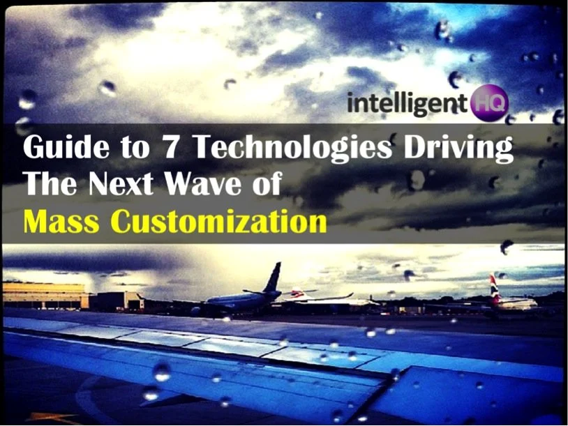 Guide to 7 Technologies Driving Mass Customisation IntelligentHQ