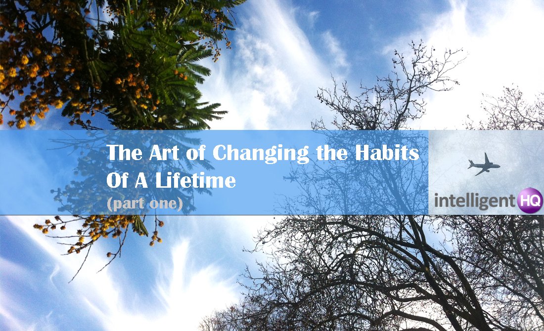 The art of changing the habits of a lifetime. Intelligenthq