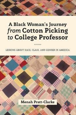 A Black Woman's Journey from Cotton Picking to College Professor, by Dr. Pratt-Clarke