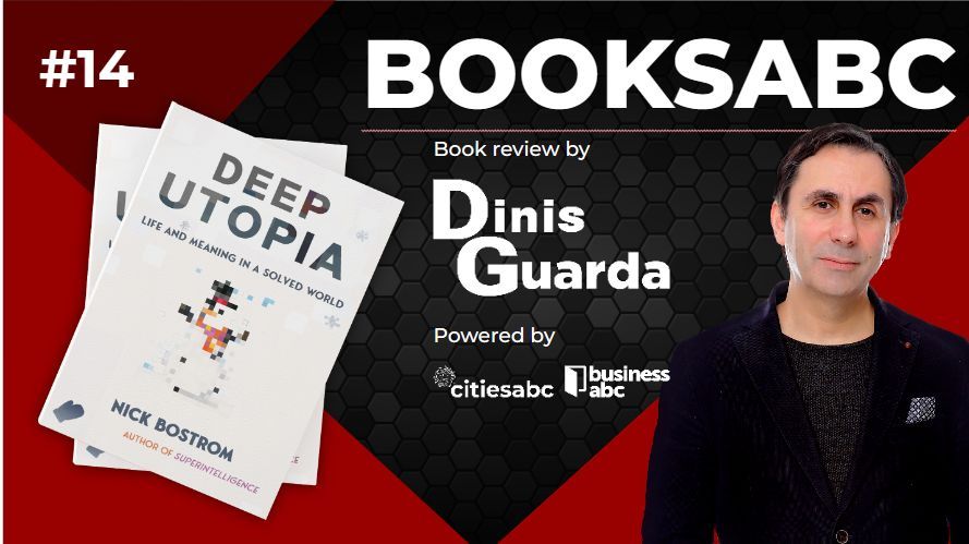 Deep Utopia, Superintelligence, And Global Catastrophic Risks In Booksabc: Dinis Guarda Reviews Philosopher And Author Nick Bolstrom Works
