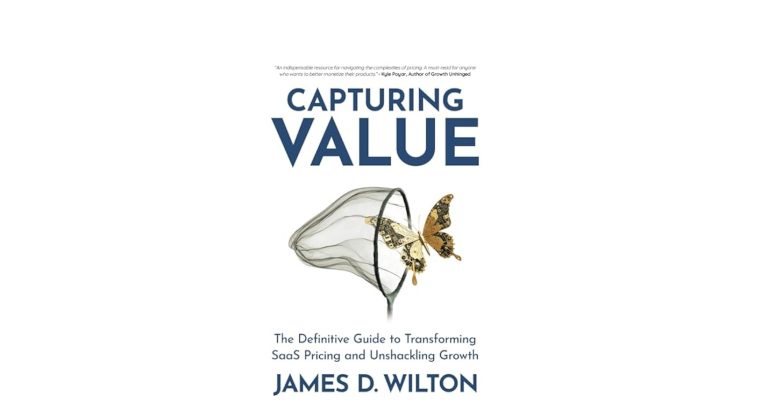 Capturing Value: The Definitive Guide to Transforming SaaS Pricing and Unshackling Growth