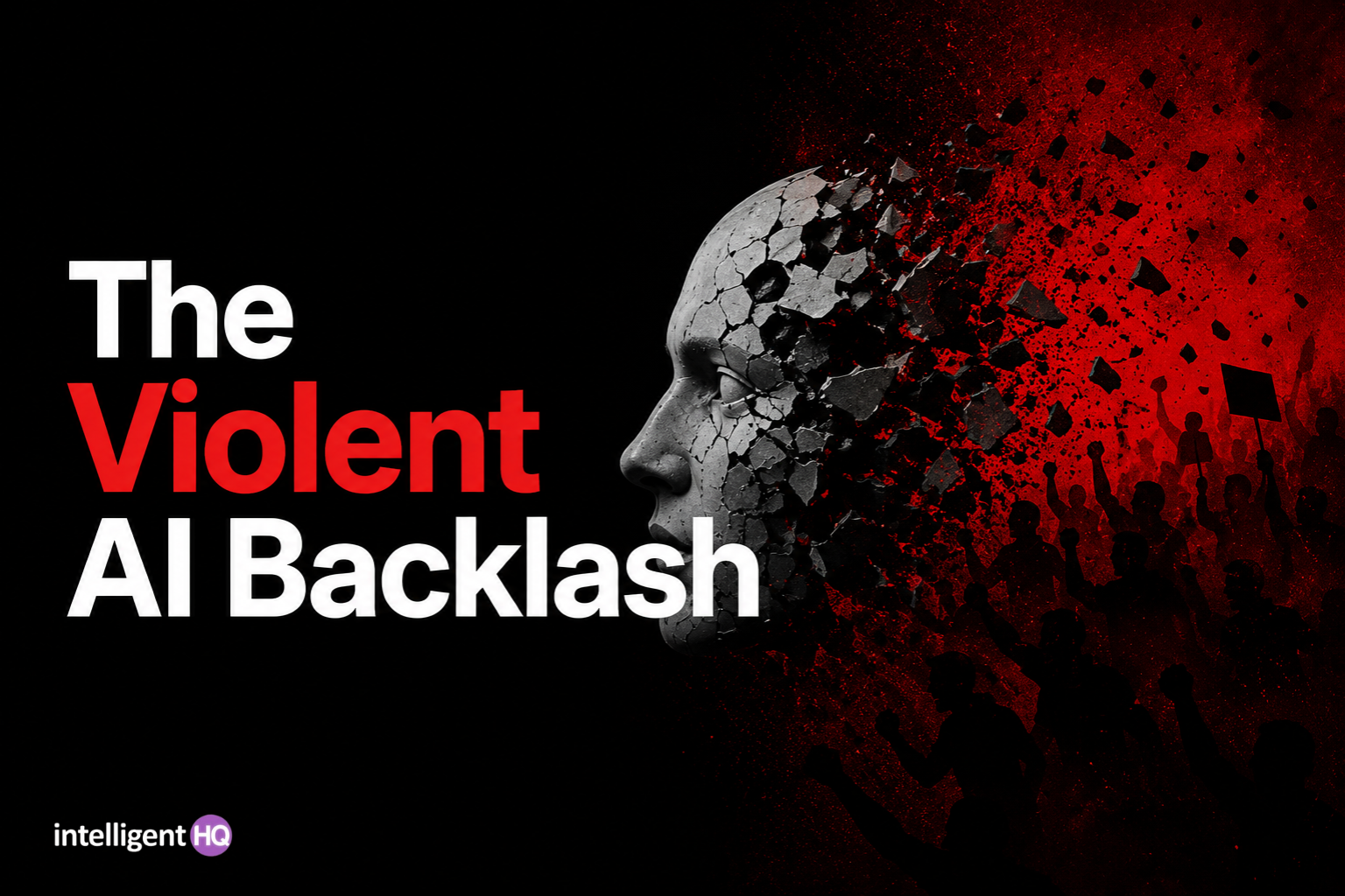 The Violent AI Backlash - IntelligentHQ
