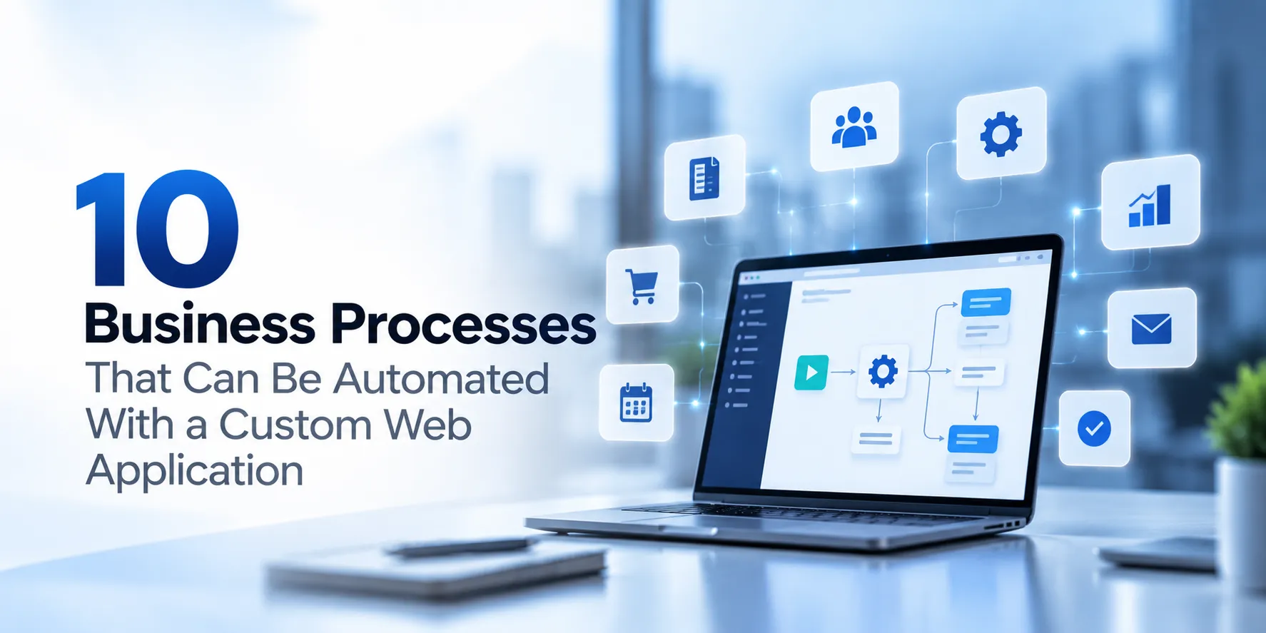 10 Business Processes That Can Be Automated With a Custom Web Application